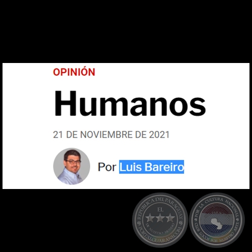 HUMANOS - Por LUIS BAREIRO - Domingo, 21 de Noviembre de 2021